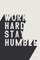 Work Hard Stay Humble BW Poster Print by Becky Thorns # 59634